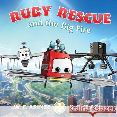 Ruby Rescue and the Big Fire W. E. Arinze B. C. Clare B. C. Clare 9781739558642 Drone City Books