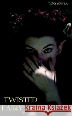 Twisted Fairytales Tony Walker 9781739559694