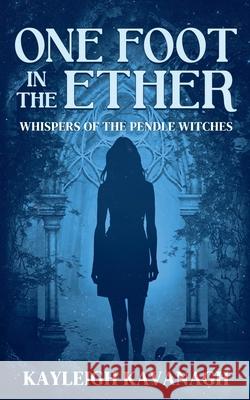 One Foot in the Ether Kayleigh Kavanagh 9781739575748 Kayleigh Kavanagh