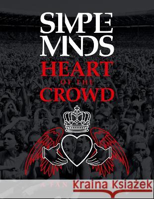 Simple Minds: Heart Of The Crowd Richard Houghton 9781739582777 This Day in Music Books