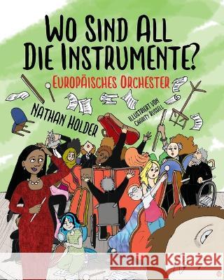 Wo Sind All Die Instrumente? Europäisches Orchester Holder, Nathan 9781739583941