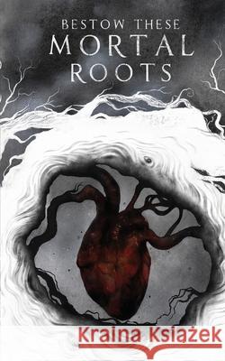 Bestow These Mortal Roots Becca Barnard 9781739584528 Barnard Publishing