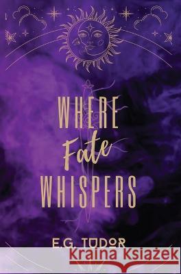 Where Fate Whispers E G Tudor   9781739586522 Inlustris Publishing