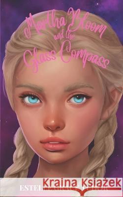 Martha Bloom and the Glass Compass Estelle Grace Tudor 9781739586539