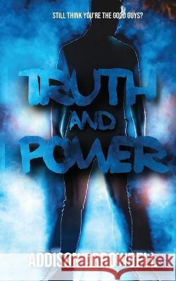 Truth and Power Addison Arrowdell 9781739589929 Heated Heart Publishing