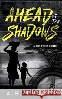 Ahead of the Shadows - Large Print Edition Kyazze, A. B. 9781739590826