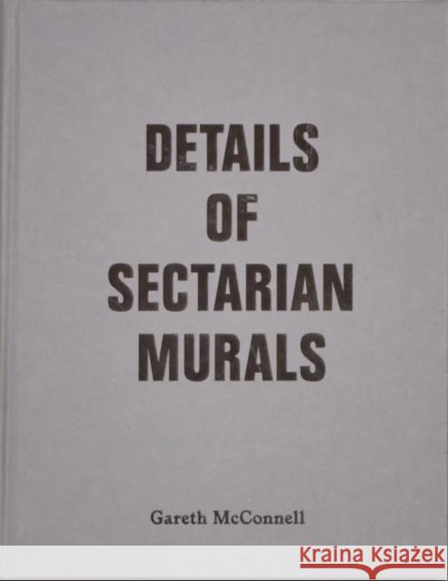 Details Of Sectarian Murals, 1997-99 - Gareth McConnell Sarah Allen 9781739596439 Sorika