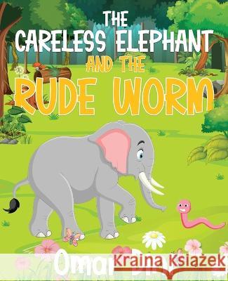 The Careless Elephant and The rude Worm Omar Dini 9781739598211