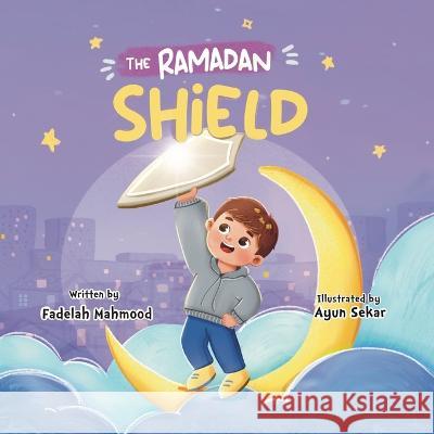 The Ramadan shield Fadelah Mahmood Ayun Sekar Hend Hegazi 9781739600525 Building Bridges Publishing