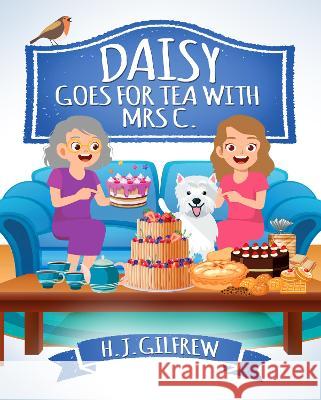 Daisy Goes For Tea with Mrs C. H.J. Gilfrew   9781739603205 White Daisy Press