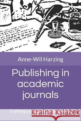 Publishing in academic journals: Crafting your career in academia Anne-Wil Harzing 9781739609726 Tarma Software Research Limited