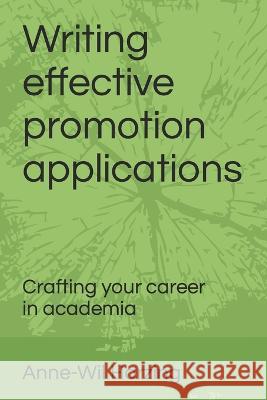 Writing effective promotion applications: Crafting your career in academia Anne-Wil Harzing 9781739609733
