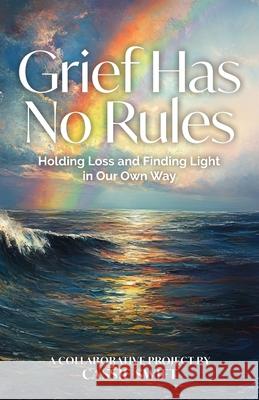 Grief Has No Rules - Holding Loss and Finding Light in Our Own Way Swift 9781739617943