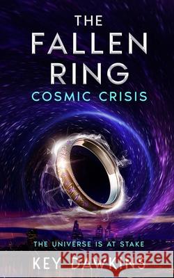 The Fallen Ring 3 Cosmic Crisis: A YA Superhero Thriller Key Dawkins 9781739618643