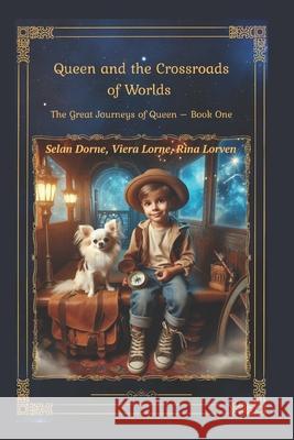Queen and the Crossroads of Worlds: The Great Journeys of Queen - Book One Viera Lorne Rina Lorven Selan Dorne 9781739619329 Selan Dorne, Viera Lorne & Rina Lorven (Oksan