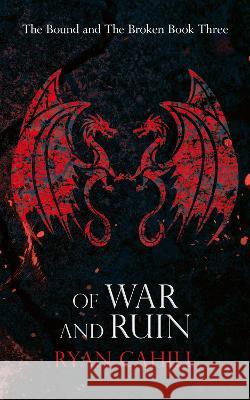 Of War and Ruin Ryan Cahill 9781739620912 Ryan Cahill