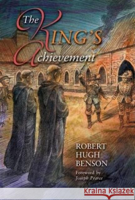 The King's Achievement Robert Hugh Benson Joseph Pearce Jerzy Ozga 9781739624132 Cenacle Press at Silverstream Priory