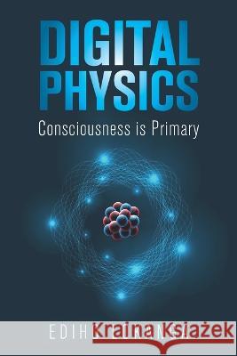 Digital Physics: Consciousness is Primary Ediho Lokanga 9781739624705 Kwantum Publishing