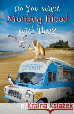 Do You Want Monkey Blood With That? Ron Clarke 9781739627768 Blossom Spring Publishing