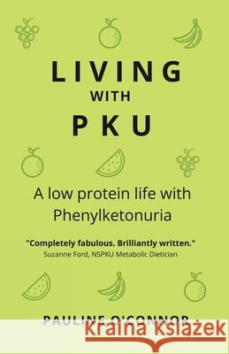 Living with PKU: A low protein life with Phenylketonuria Pauline O'Connor 9781739635619 Pauline O'Connor