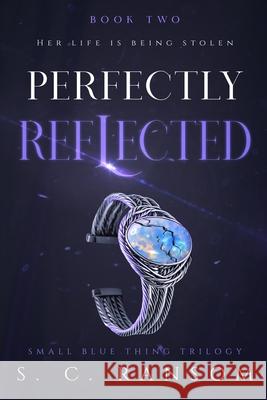 Perfectly Reflected: Her life is being stolen S. C. Ransom 9781739640958 Pawprint Publishing