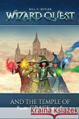 Wizard Quest and The Temple of Grace Bill G. Butler 9781739641993