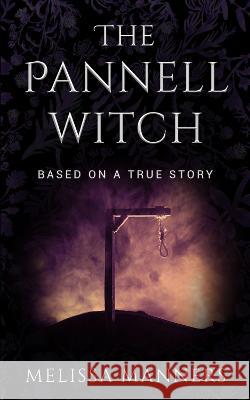 The Pannell Witch: Based on a True Story Manners, Melissa 9781739645137 Melissa Manners Publishing