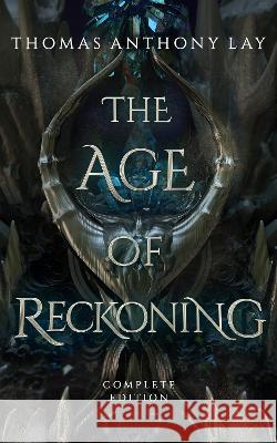 The Age of Reckoning: Complete Edition Thomas Anthony Lay   9781739646936