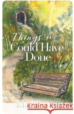 Things We Could Have Done John Hunter   9781739647308 Main Gate Publishing