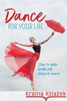Dance for your Life: Steps to better health with stories to inspire Sue Hewgill Peterson Helen Senior  9781739652302 Umbrella Editions