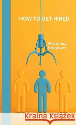How to Get Hired Ahmadreza Nakhjavani   9781739660376 Firouz Media