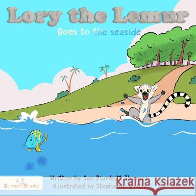 Lory the Lemur Goes to the Seaside Sue Plunkett Thomas Stephanie Smith  9781739661960