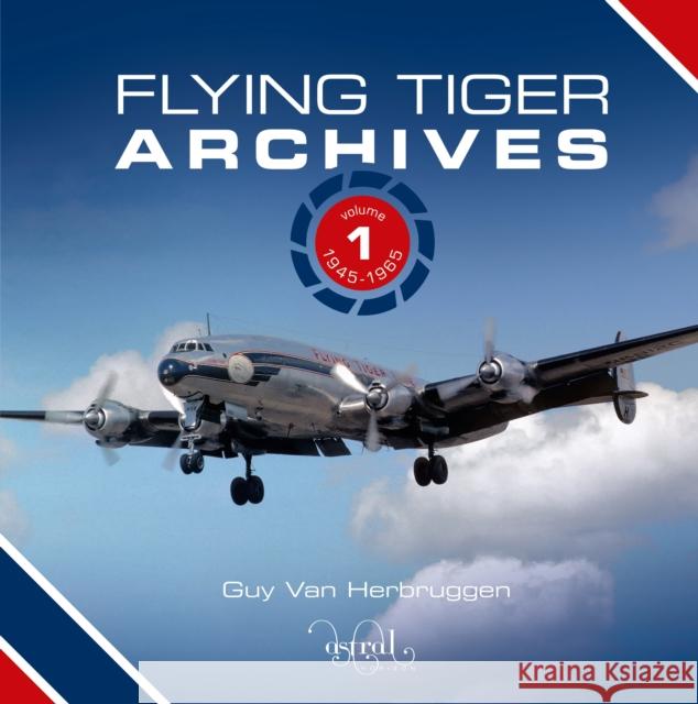 Flying Tiger Archives: Volume 1: 1945 to 1965  9781739663032 Astral Horizon Press