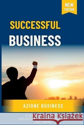 Successful Business: A 5-Steps System for Collecting and Keeping Your Customers Azione Business   9781739665227 Azione Business Ltd
