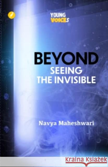 Beyond: Seeing the Invisible Navya Maheshwari 9781739686291