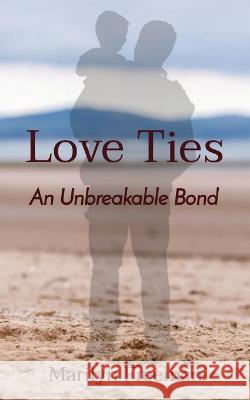 Love Ties: An Unbreakable Bond Marilyn Freeman 9781739688080