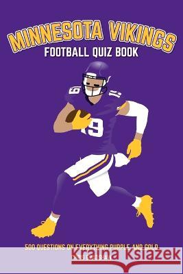 Minnesota Vikings Football Quiz Book: 500 Questions on Everything Purple and Gold Chris Bradshaw 9781739688325 St Cyprian Books