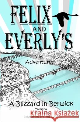 Felix and Everly's Mini Adventures: A Blizzard in Berwick Chris Ewing Carolina Knight Ewing 9781739689056