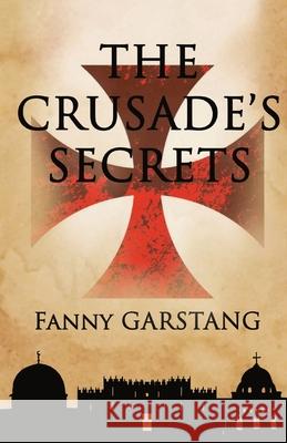 The Crusade's Secrets Fanny Garstang 9781739689513 Fanny Garstang