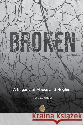 Broken: A Legacy of Abuse and Neglect Michael Green   9781739690601 Nielsen