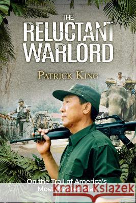 The Reluctant Warlord: On the Trail of America's Most Wanted Man Patrick King 9781739695804 Highland Classics