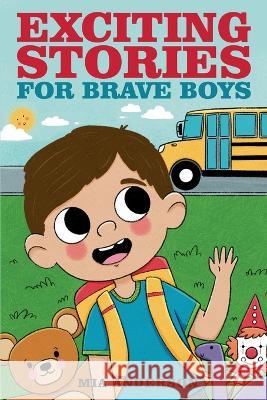 Exciting Stories for Brave Boys: An Inspiring Book About Courage, Friendship and Helping Others Mia Anderson   9781739703134 Liberstax Publishing Ltd
