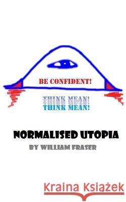 Normalised Utopia: Second Edition. William J Fraser 9781739703240