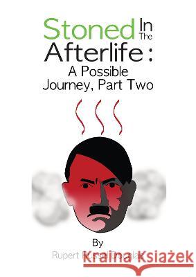 Stoned In The Afterlife: A Possible Journey, Part Two Rupert Russel Douglas 9781739707132 SITA Publishing House