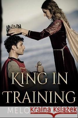 King in Training Melody Tyden 9781739708870 Melody Tyden