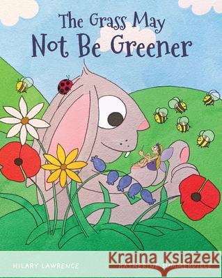 The Grass May Not Be Greener: With Help from a Friendly Fairy, Mr. Bunny Learns to Be Happy in His Own Body in this Utterly Magical Picture Book Hilary Lawrence Katherine Summerville 9781739708924 Overlook Publishing