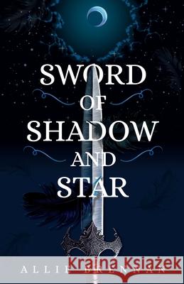 Sword of Shadow and Star Allie Brennan 9781739712631 Alison Brennan