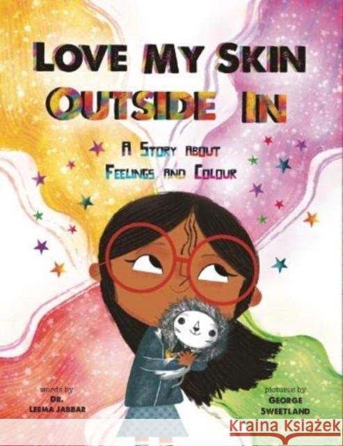 Love My Skin Outside In: A story about feelings and colour Dr Leema Jabbar 9781739713423