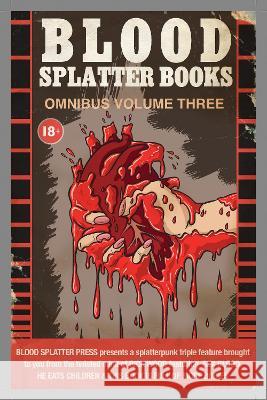 Blood Splatter Books Omnibus Volume 3 Rick Wood 9781739713652 Blood Splatter Press