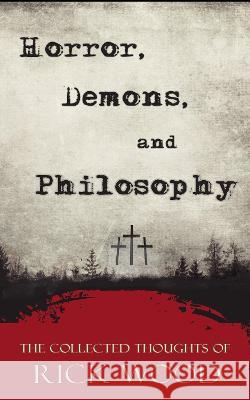 Horror, Demons, and Philosophy Rick Wood 9781739713669